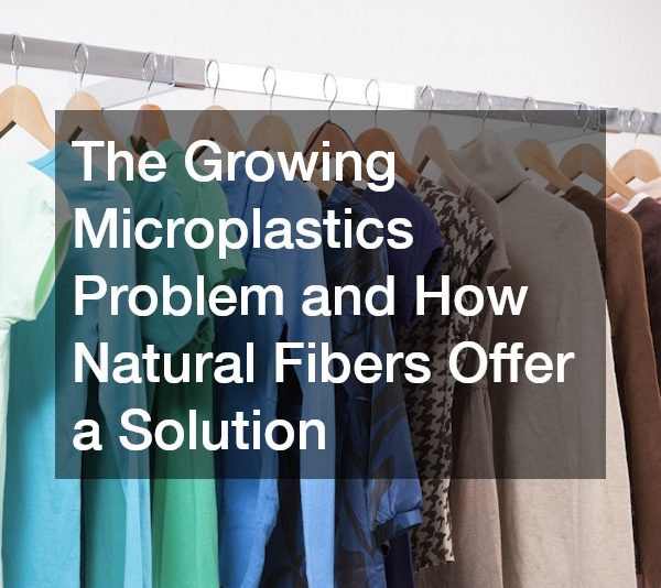The Growing Microplastics Problem and How Natural Fibers Offer a Solution